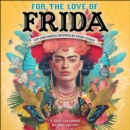 For the Love of Frida 2025 Wall Calendar : Art and Words Inspired by Frida Kahlo - Book