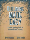 Outlining Made Easy: A Public Speaking Guide to Outline Methods, and Ethics - Book