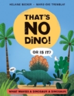 That's No Dino! : Or is it? What makes a Dinosaur a Dinosaur - Book