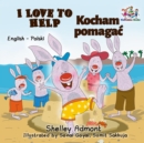 I Love to Help Kocham pomagac : English Polish - eBook