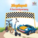 Jarganyok A baratsagverseny : The Wheels The Friendship Race Hungarian edition - eBook