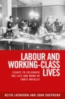 Labour and working-class lives : Essays to celebrate the life and work of Chris Wrigley - eBook