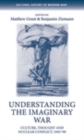 Understanding the imaginary war : Culture, thought and nuclear conflict, 1945-90 - eBook