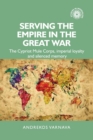 Serving the Empire in the Great War : The Cypriot Mule Corps, Imperial Loyalty and Silenced Memory - Book