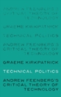 Technical Politics : Andrew Feenberg’s Critical Theory of Technology - Book