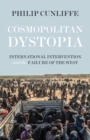 Cosmopolitan Dystopia : International Intervention and the Failure of the West - Book