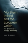 Northern Ireland and the European Union : The Dynamics of a Changing Relationship - eBook