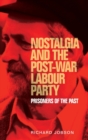 Nostalgia and the Post-War Labour Party : Prisoners of the Past - Book