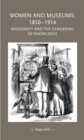 Women and Museums, 1850–1914 : Modernity and the Gendering of Knowledge - eBook