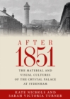 After 1851 : The material and visual cultures of the Crystal Palace at Sydenham - eBook