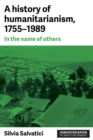 A History of Humanitarianism, 1755-1989 : In the Name of Others - Book