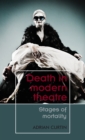 Death in Modern Theatre : Stages of Mortality - Book