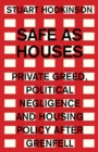 Safe as Houses : Private Greed, Political Negligence and Housing Policy After Grenfell - Book