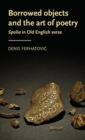 Borrowed Objects and the Art of Poetry : Spolia in Old English Verse - Book