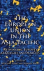 The European Union in the Asia-Pacific : Rethinking Europe’s Strategies and Policies - Book