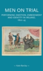 Men on Trial : Performing Emotion, Embodiment and Identity in Ireland, 1800-45 - Book