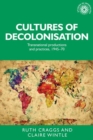 Cultures of Decolonisation : Transnational Productions and Practices, 1945-70 - Book