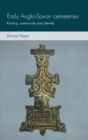 Early Anglo-Saxon Cemeteries : Kinship, Community and Identity - Book