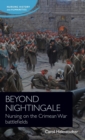 Beyond Nightingale : Nursing on the Crimean War Battlefields - Book