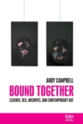 Bound Together : Leather, Sex, Archives, and Contemporary Art - Book