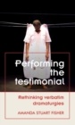 Performing the testimonial : Rethinking verbatim dramaturgies - eBook