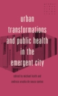 Urban Transformations and Public Health in the Emergent City - Book