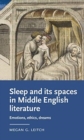 Sleep and its Spaces in Middle English Literature : Emotions, Ethics, Dreams - Book
