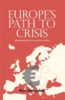 Europe's path to crisis : Disintegration via monetary union - eBook
