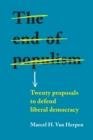 The End of Populism : Twenty Proposals to Defend Liberal Democracy - Book