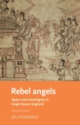 Rebel Angels : Space and Sovereignty in Anglo-Saxon England - Book