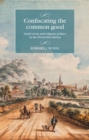 Confiscating the Common Good : Small Towns and Religious Politics in the French Revolution - Book