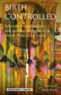 Birth Controlled : Selective Reproduction and Neoliberal Eugenics in South Africa and India - Book