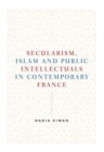Secularism, Islam and Public Intellectuals in Contemporary France - Book