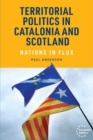 Territorial Politics in Catalonia and Scotland : Nations in Flux - Book