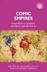 Comic Empires : Imperialism in Cartoons, Caricature, and Satirical Art - Book
