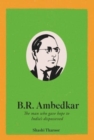 B. R. Ambedkar : The Man Who Gave Hope to India's Dispossessed - Book