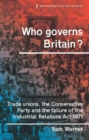 Who Governs Britain? : Trade Unions, the Conservative Party and the Failure of the Industrial Relations Act 1971 - Book