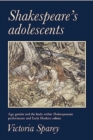 Shakespeare's Adolescents : Age, Gender and the Body in Shakespearean Performance and Early Modern Culture - Book