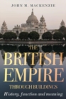 The British Empire Through Buildings : Structure, Function and Meaning - Book