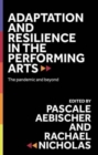 Adaptation and Resilience in the Performing Arts : The Pandemic and Beyond - Book