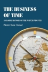 The Business of Time : A Global History of the Watch Industry - Book