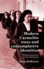 Modern Carmelite Nuns and Contemplative Identities : Shaping Spirituality in the Netherlands - Book