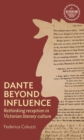Dante Beyond Influence : Rethinking Reception in Victorian Literary Culture - Book