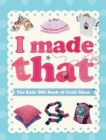 I Made That: The Kids' Big Book of Craft Ideas - Book