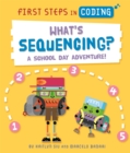 First Steps in Coding: What's Sequencing? : A school-day adventure! - Book