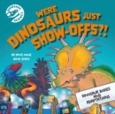 Dinosaur Science: Were Dinosaurs Just Show-Offs?! - Book