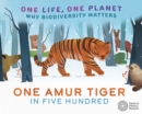 One Life, One Planet: One Amur Tiger in Five Hundred : Why Biodiversity Matters - Book