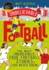 The Most Incredible True Football Stories (You Never Knew) : Winner of the Telegraph Children's Sports Book of the Year - Book