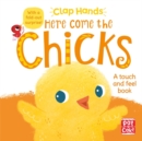 Clap Hands: Here Come the Chicks : A touch-and-feel board book with a fold-out surprise - Book