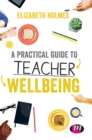 A Practical Guide to Teacher Wellbeing - Book